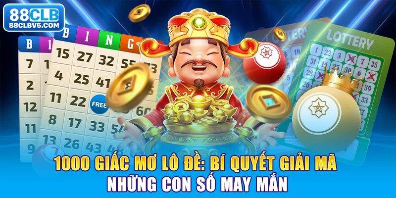 1000 Giấc Mơ Lô Đề: Bí Quyết Giải Mã Những Con Số May Mắn Cùng 88CLB