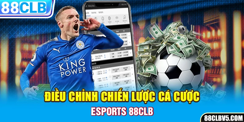 Điều chỉnh chiến lược cá cược Esports 88CLB