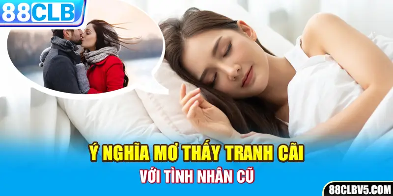 Ý nghĩa mơ thấy tranh cãi với tình nhân cũ